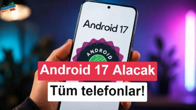 Android 17 güncellemesi hangi telefonlara gelecek? İşte markalara nazaran liste