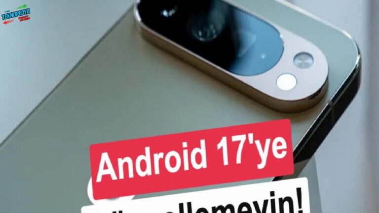 Android 17, sıkıntılarla geldi: Pixel kullanıcıları güncellemeden şikayetçi!