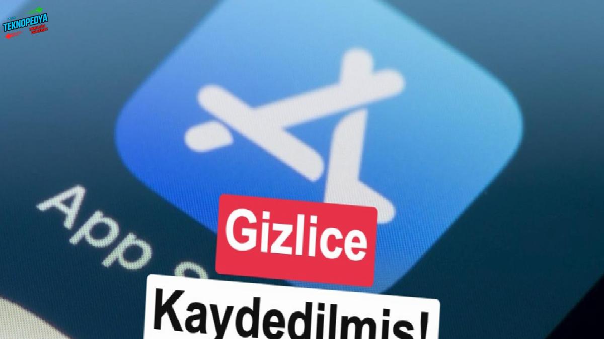 App Store’da zımnilik telaşı: Apple her dokunuşu kaydediyor!
