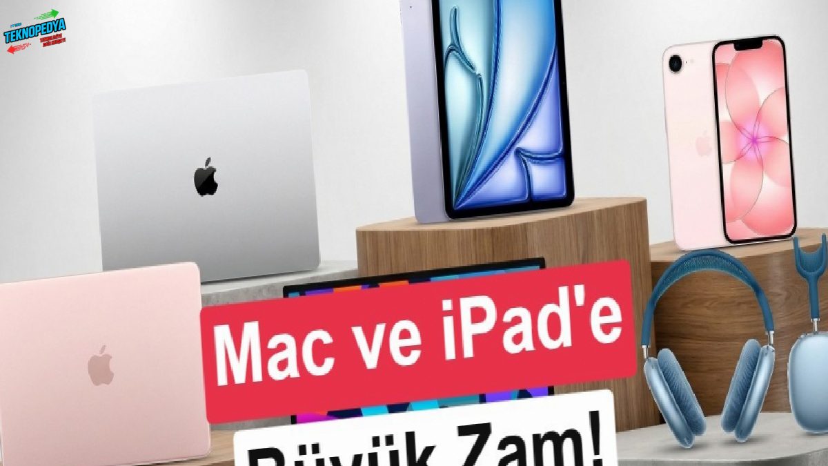 Apple’ın yeni artırımı tüm dünyadaki fiyatları etkiledi: Mac ve iPad fiyatları uçtu