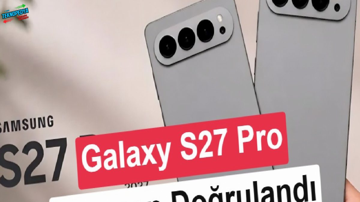 Galaxy S27 serisi dört modele çıkıyor: S27 Pro doğrulandı