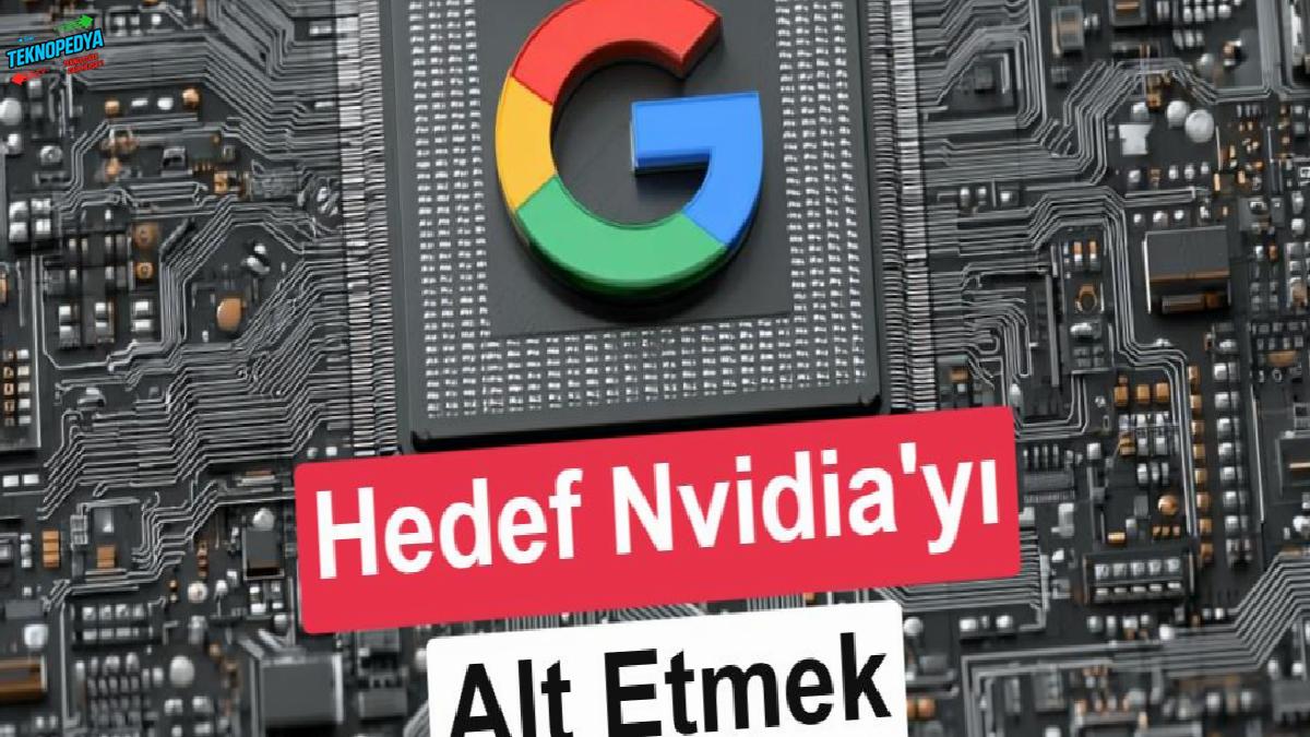 Google, yapay zekâ çiplerinde Nvidia’nın hakimiyetini kırmak için kesenin ağzını açtı