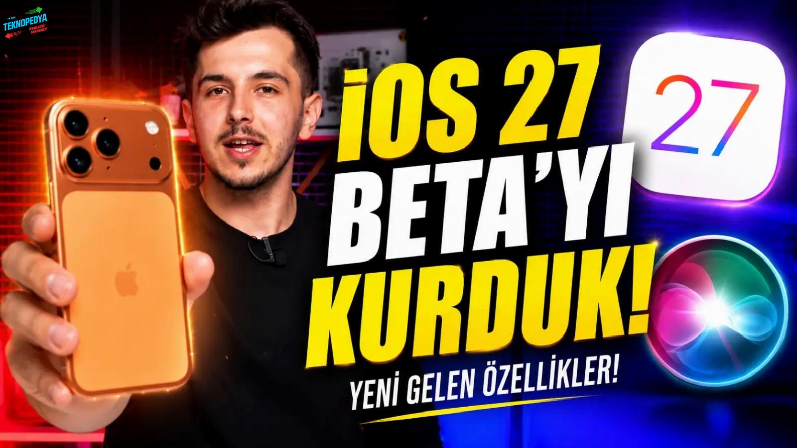 iOS 27 ile Neler Değişti? İşte Tüm iOS 27 Özellikleri