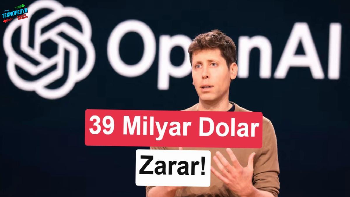 OpenAI’da ziyan büyüyor: 39 milyar dolara ulaştı!