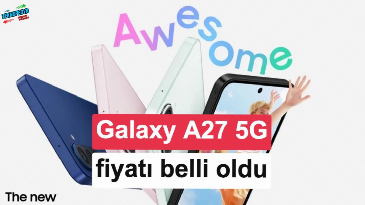 Samsung Galaxy A27 5G küresel satışa çıkıyor, fiyat belirli oldu