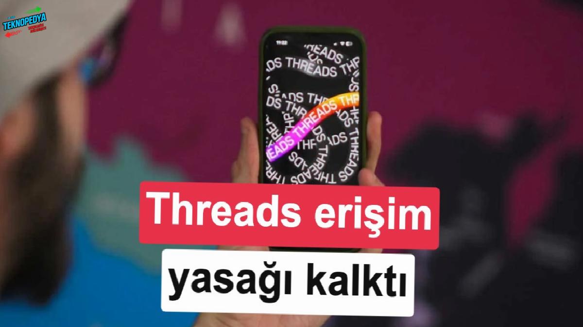 Threads Türkiye’de tekrar erişime açıldı, yeni özellikler geldi