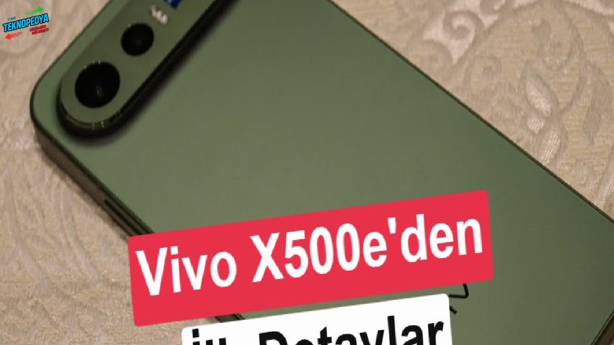 Vivo X500e hangi özelliklerle gelecek? Birinci ipuçları geldi
