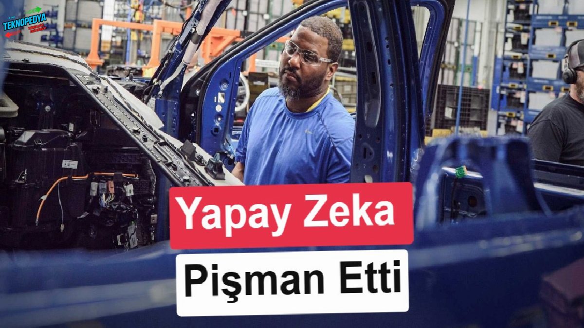 Yapay zeka Ford’u pişman etti: Çalışanlar işe geri alındı