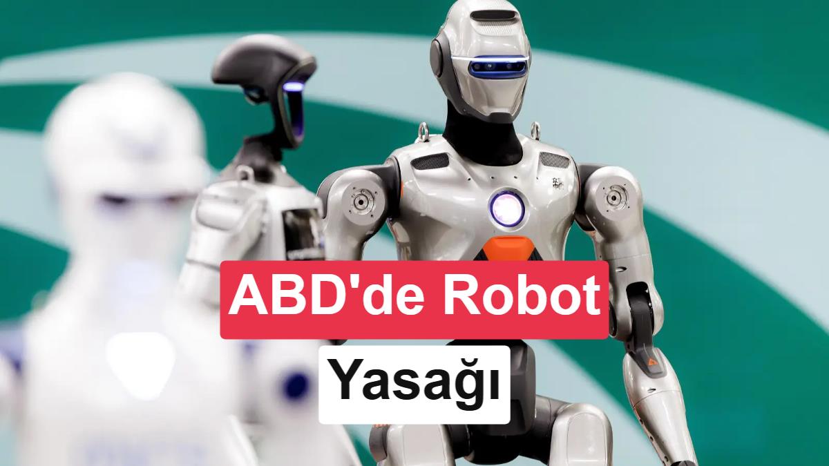 ABD, Çinli İleri Robotik Cihazları İthalata Kısıtlıyor