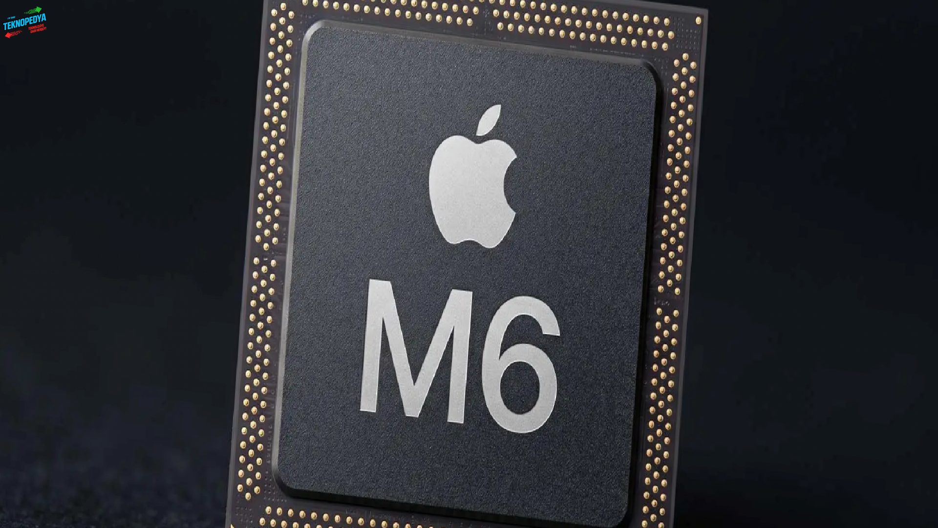 Apple M6 Çipi Yakında Piyasaya Sürülüyor