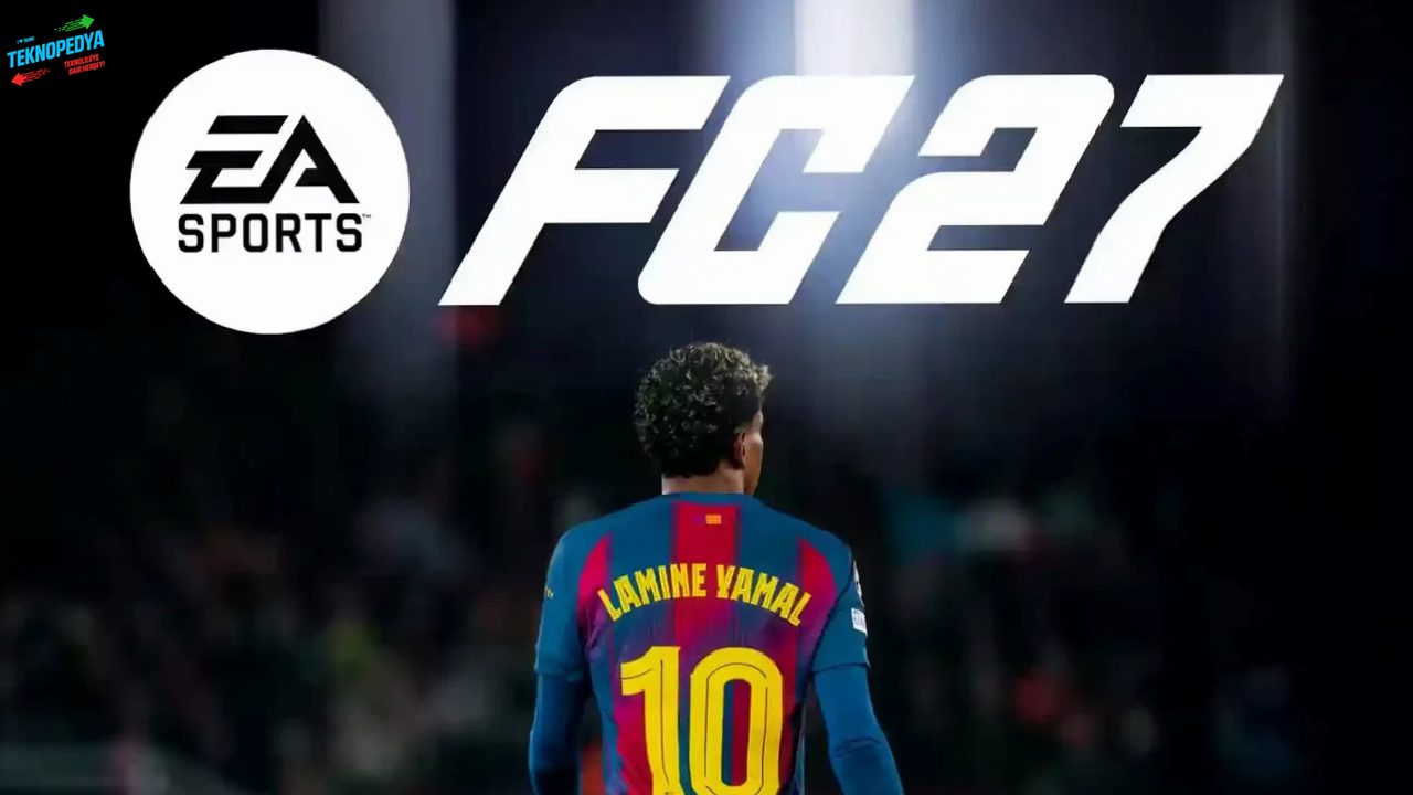 EA Sports FC 27 Çıkış Tarihi ve Ayrıntıları Açıklandı