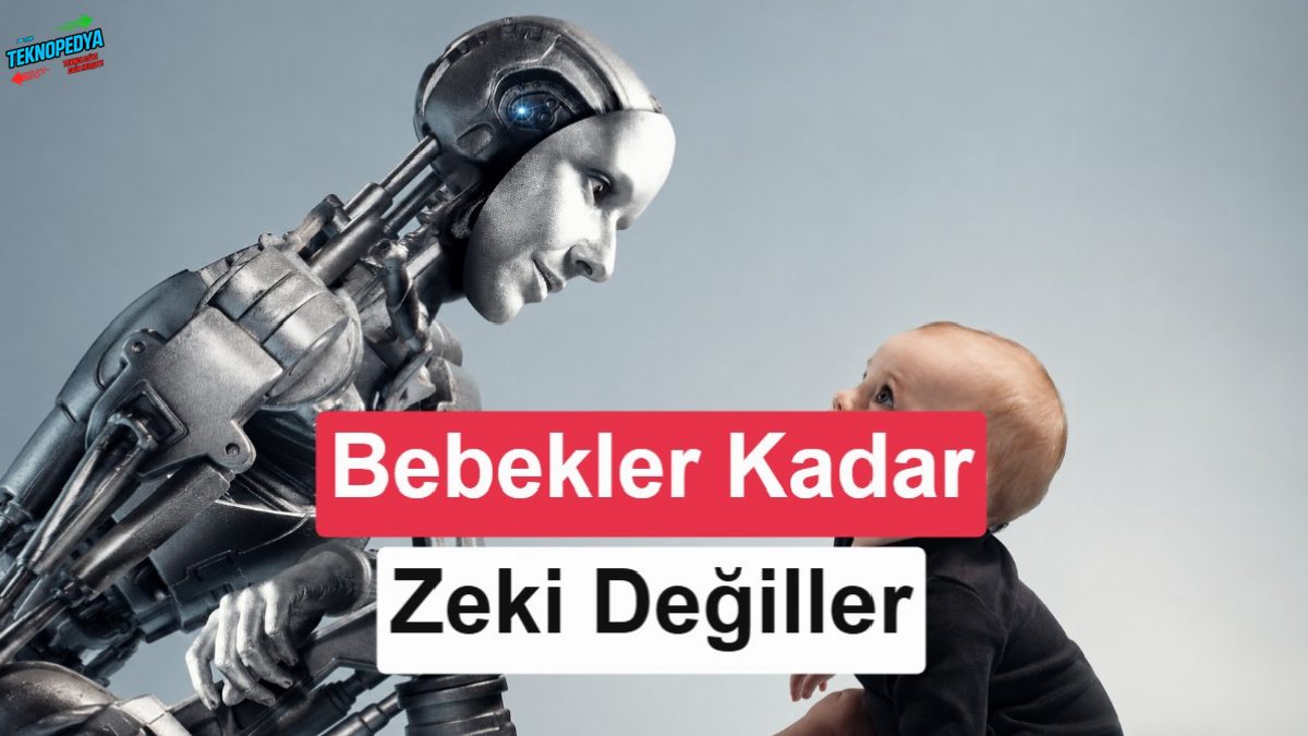 En gelişmiş yapay zeka bile şimdi bir bebek kadar zeki değil
