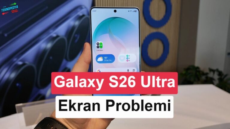 Galaxy S26 Ultra’da ekran sorunu: Kırmızı ton şikayetleri artıyor