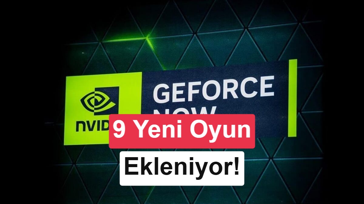 GeForce Now’a Yeni Eklenen Oyunlar: İşte Liste