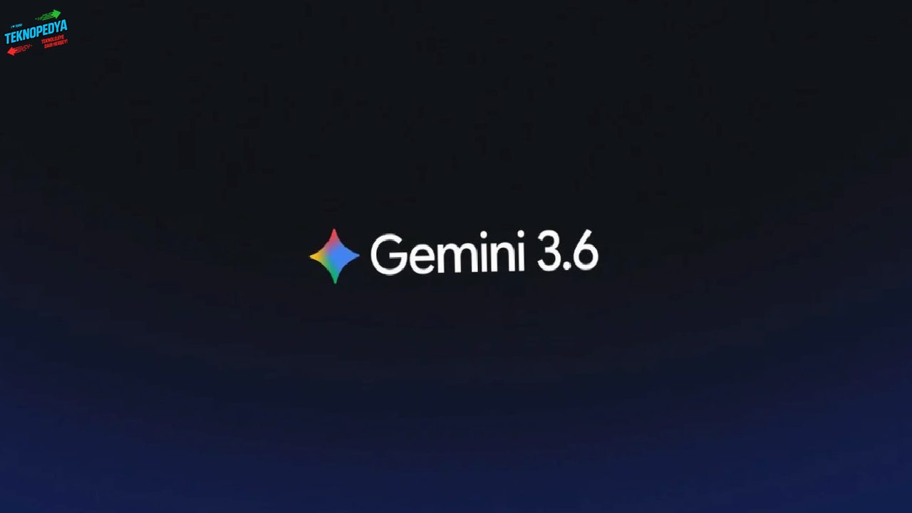 Gemini 3.6 Flash Duyuruldu: Google’ın Yeni Yapay Zeka Modelleri Neler Sunuyor?