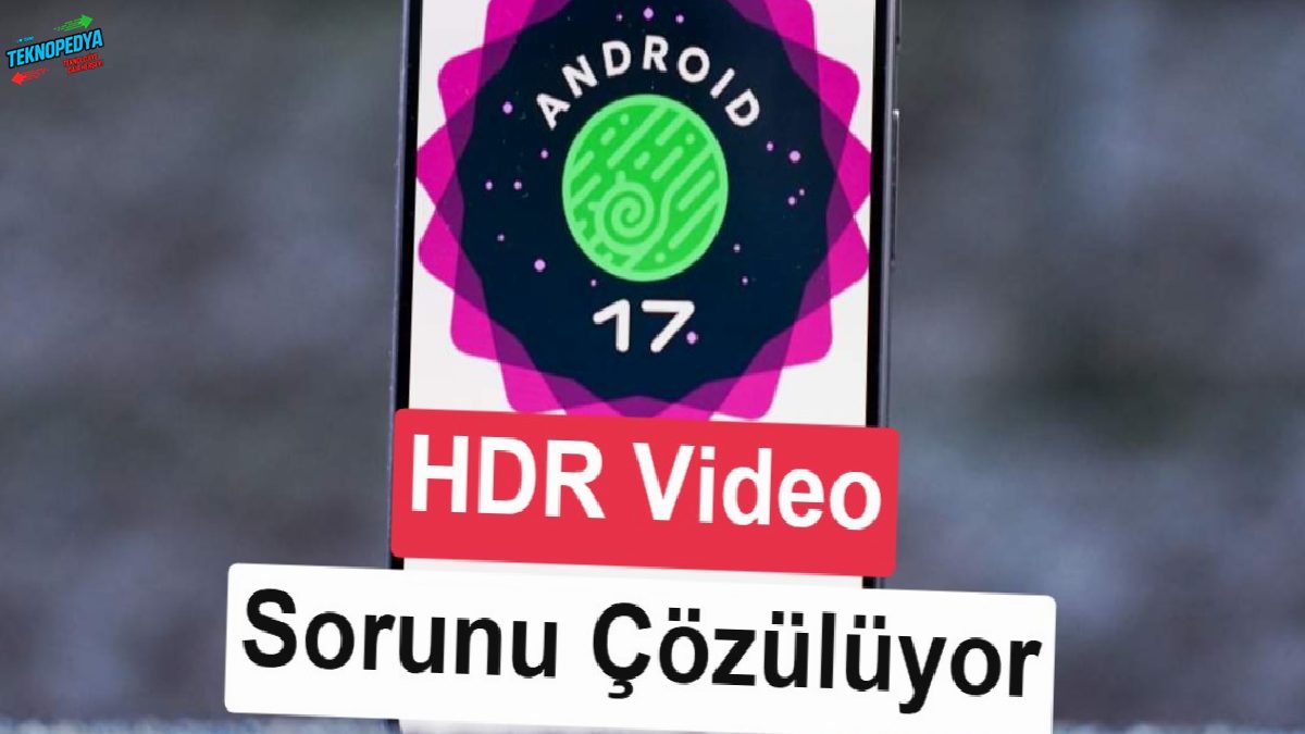 Google, Android 17’de HDR görüntü meselesini Eclipsa Görüntü ile çözüyor