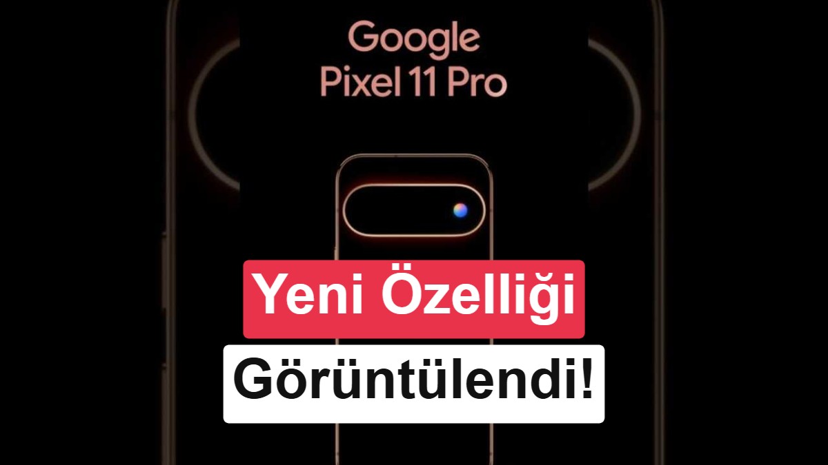 Google, Pixel 11 Pro ile Renkli Bildirimler Sunacak ‘Pixel Glow’ Özellikle Tanışacak Mıyız?