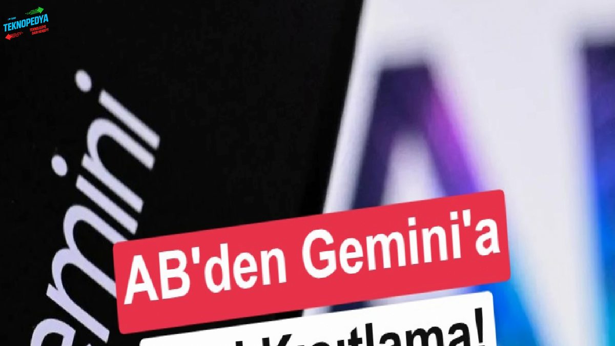 Google’a AB baskısı büyüyor: Gemini’nin ayrıcalıkları sona erebilir