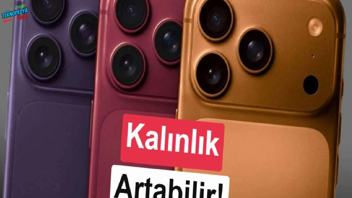 iPhone 18 Pro serisi beklenenden çok daha kalın olabilir