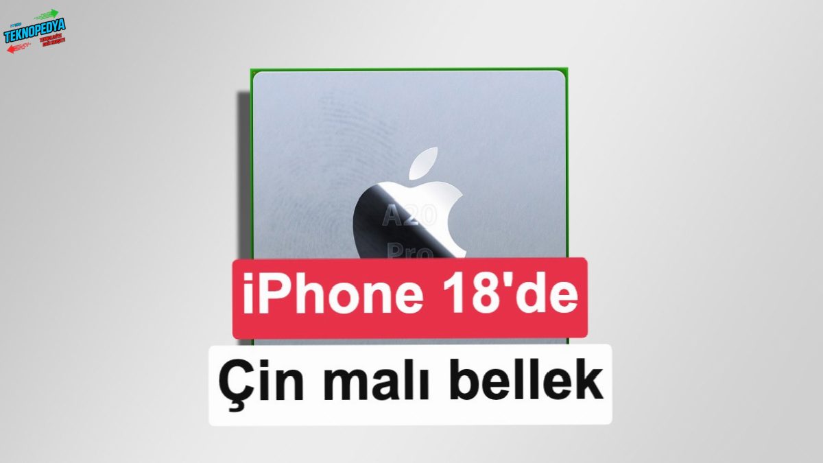 iPhone 18 serisinde Çinli bellek dönemi gecikecek