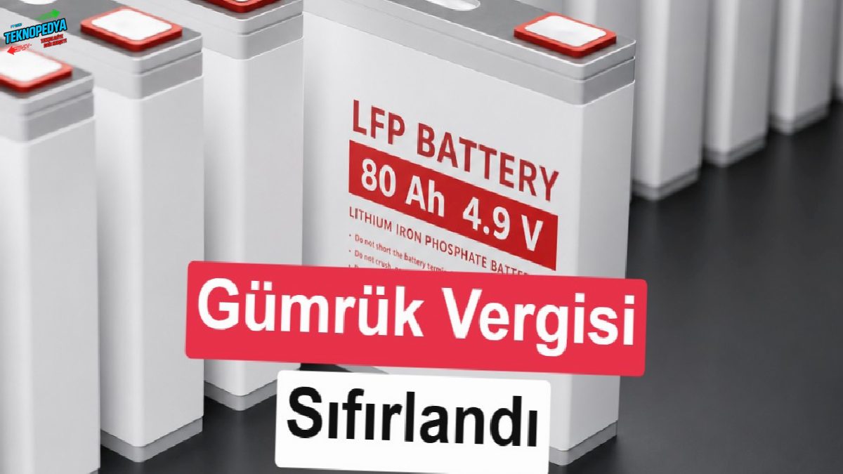LFP bataryalarda kritik karar: İthalatta yüzde 30 vergi kaldırıldı