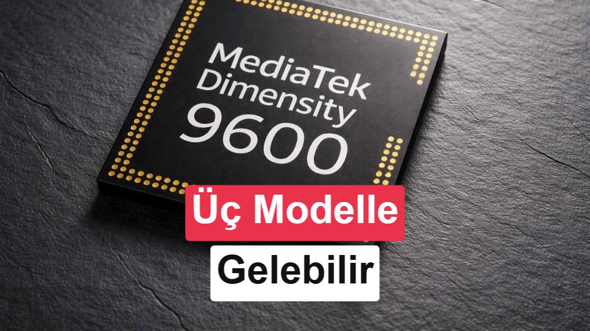 Mediatek’ten Tekrar Eden Bir Hamle: Üç Farklı Dimensity 9600 Modeli