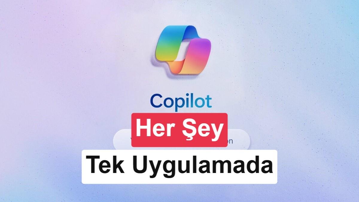 Microsoft’un Yeni Süper Uygulaması: Copilot Tek Çatı Altında
