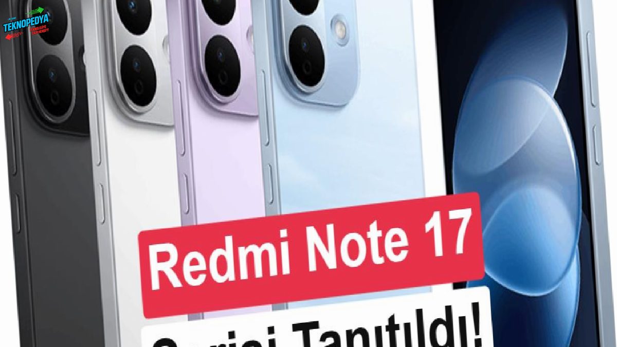 Redmi Note 17 ve Note 17 Pro tanıtıldı: İşte özellikleri ve fiyatları