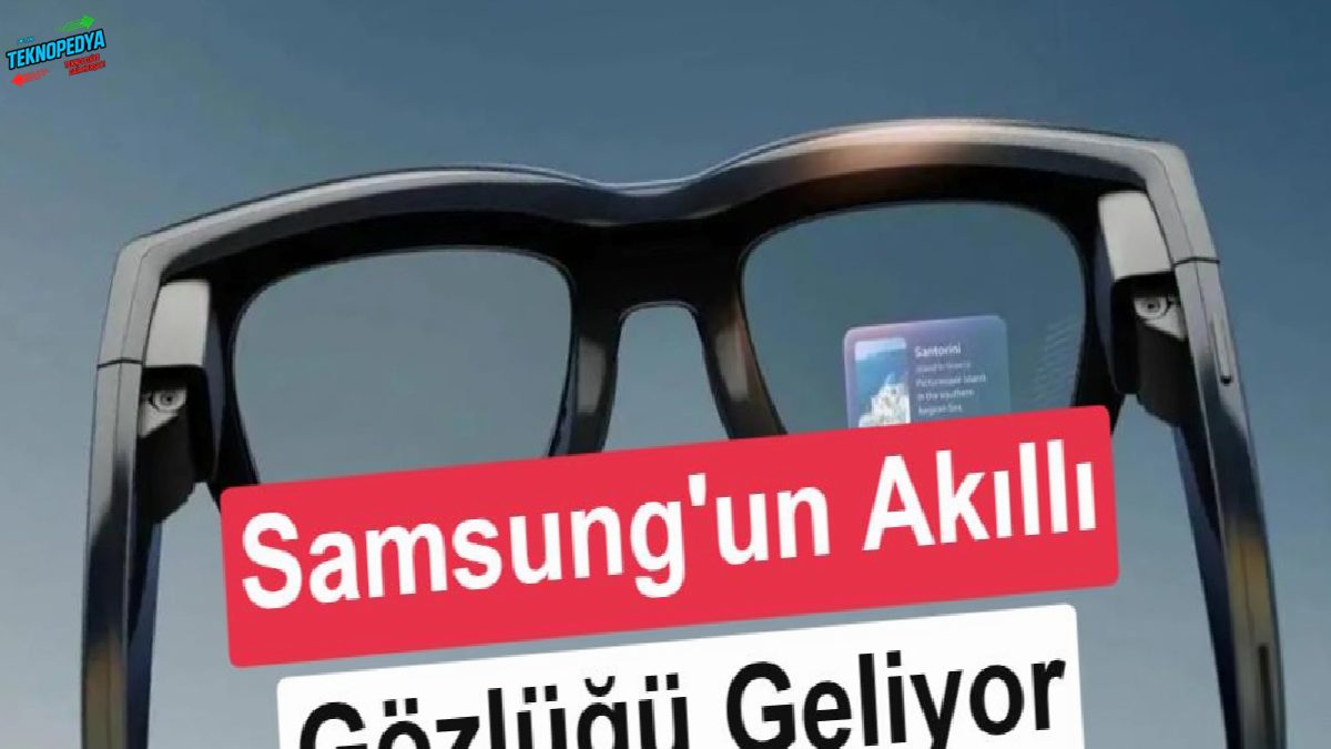 Samsung’un akıllı gözlüğüne ait yeni ayrıntılar ortaya çıktı
