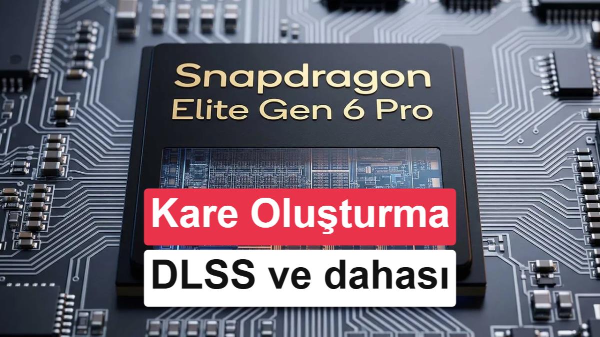Snapdragon 8 Elite Gen 6 Pro’da Gizli Özellikler: AI Frame Fusion Teknolojisi
