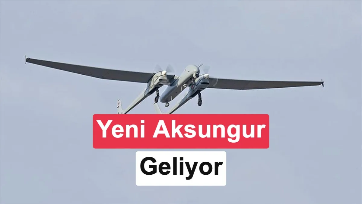 AKSUNGUR İHA’nın Yük Taşıma Kapasitesinde Büyük Artış