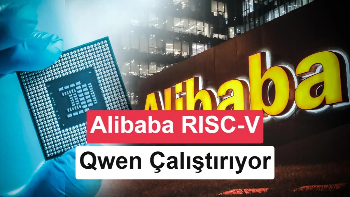 Alibaba, Nvidia’yı takip ediyor: RISC-V çipinde Qwen desteği