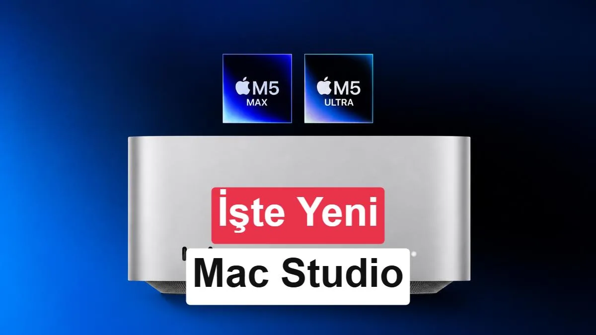 Apple, M5 Ultra Çipli Mac Studio’yu Duyurdu: Türkiye Fiyatları ve Teknik Özellikler