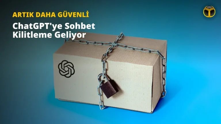 ChatGPT’de Sohbet Kilitleme Özelliği Yakında