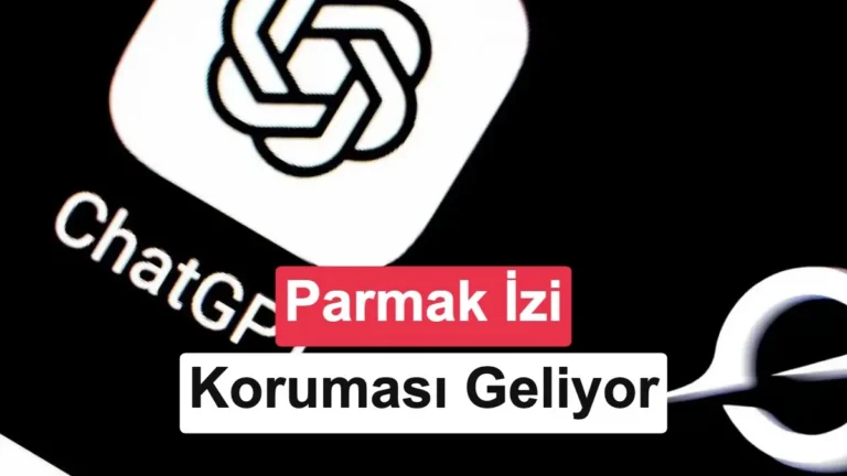 ChatGPT’ye Parmak İziyle Korunan Gizli Sohbet Özelliği Yakında