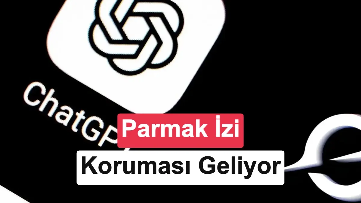 ChatGPT’ye Parmak İziyle Korunan Gizli Sohbet Özelliği Yakında