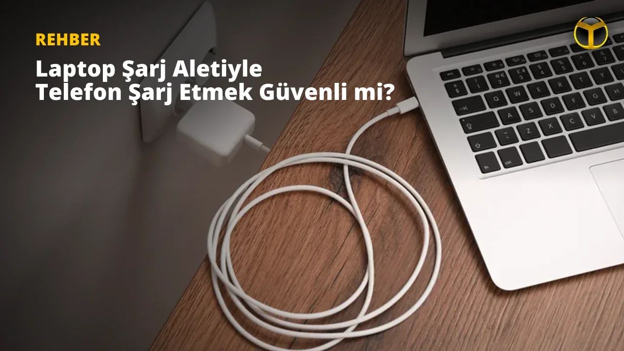 Dizüstü Şarj Aletinin Telefon Şarjına Etkisi: Güvenli mi?