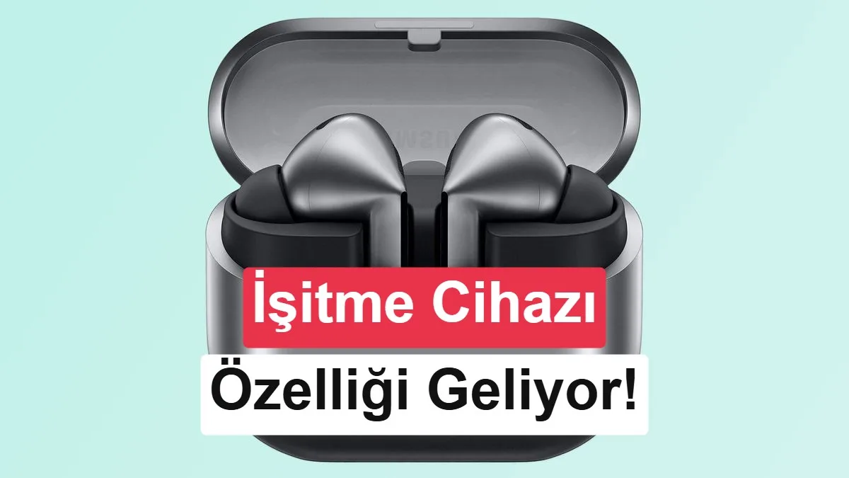 Galaxy Buds 3 Pro ve 4 Pro’da İşitme Cihazı Özellikleri