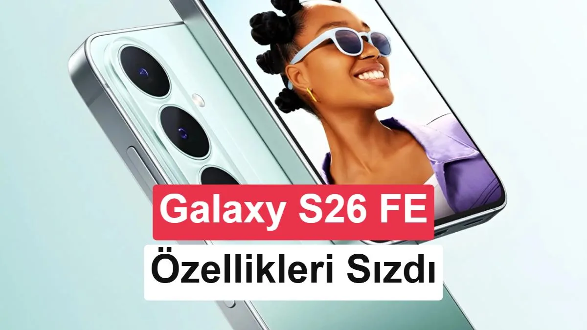 Galaxy S26 FE’nin Gizli Özellikleri Ortaya Çıktı: En İyisi Nerede?