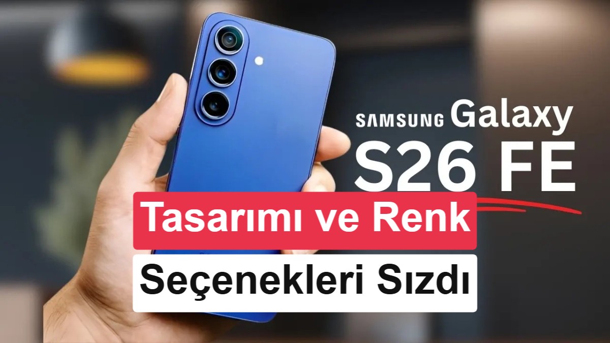 Galaxy S26 FE’nin Gizli Renk Seçenekleri ve Tasarımı Ortaya Çıktı