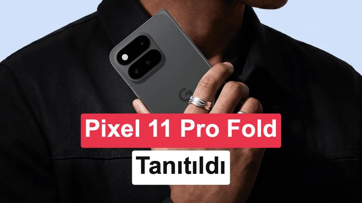 Google, Pixel 11 Pro Fold ile ince ve dayanıklı katlanabilir telefon tanıttı