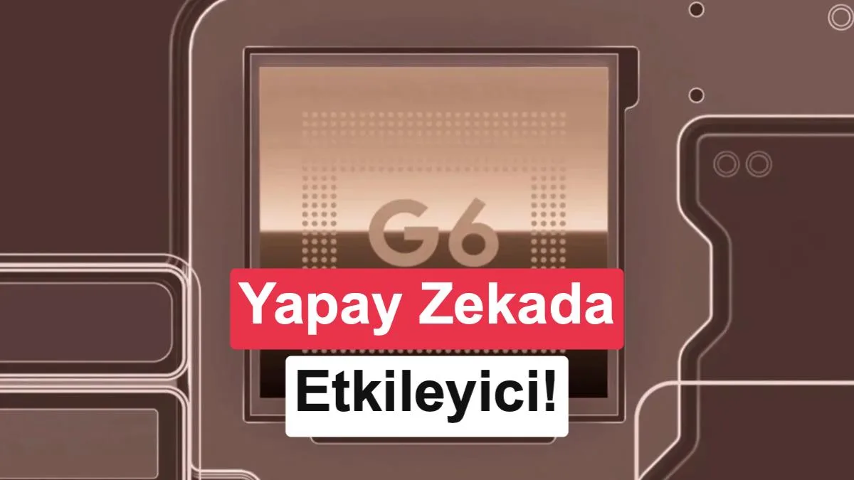 Google Tensor G6: En hızlı ve güçlü işlemci
