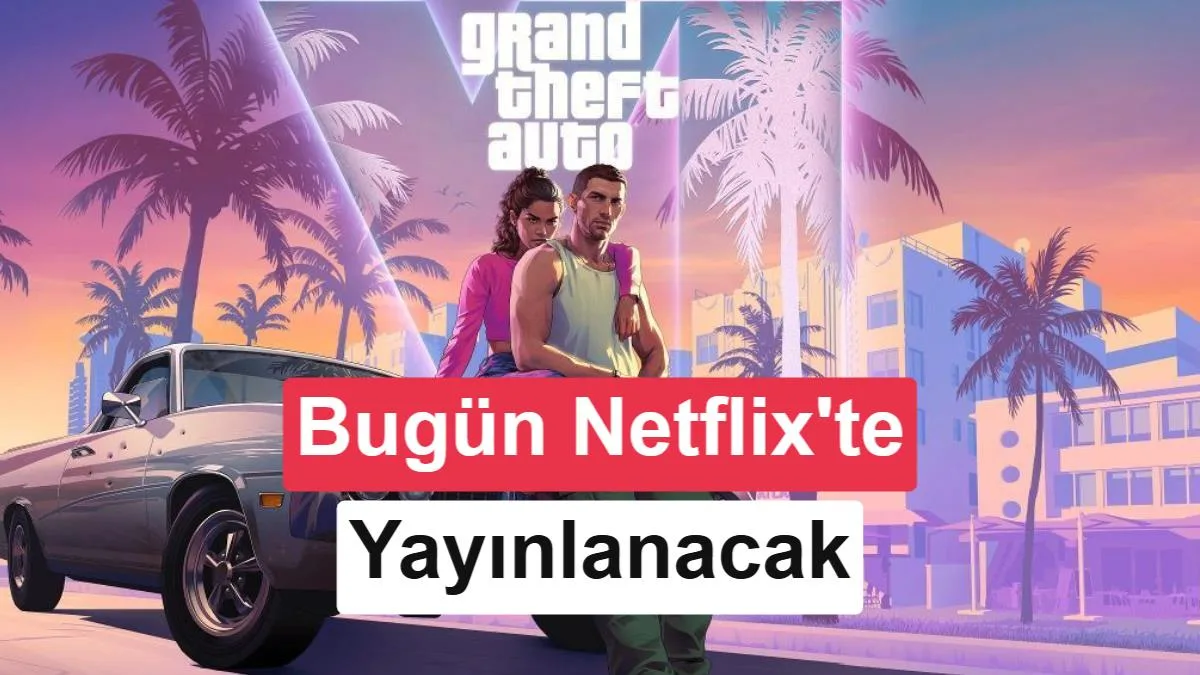 GTA 6, Netflix’te Canlı Yayınla Tanıtılacak: Etkinlik Saatleri
