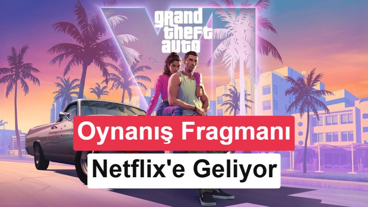 GTA 6’nın Tanıtım Videosu 27 Ağustos’ta Netflix’te Yayınlanacak