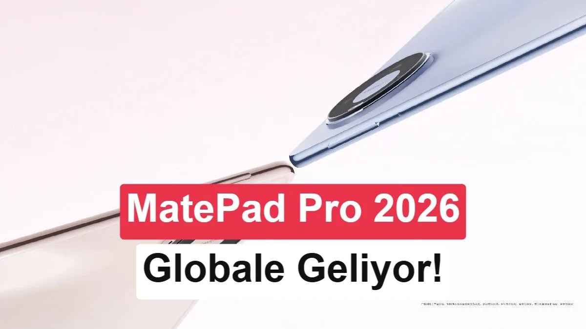 Huawei MatePad Pro 2026 Küresel Piyasaya Çıkıyor: Tanıtım Tarihi Açıklandı