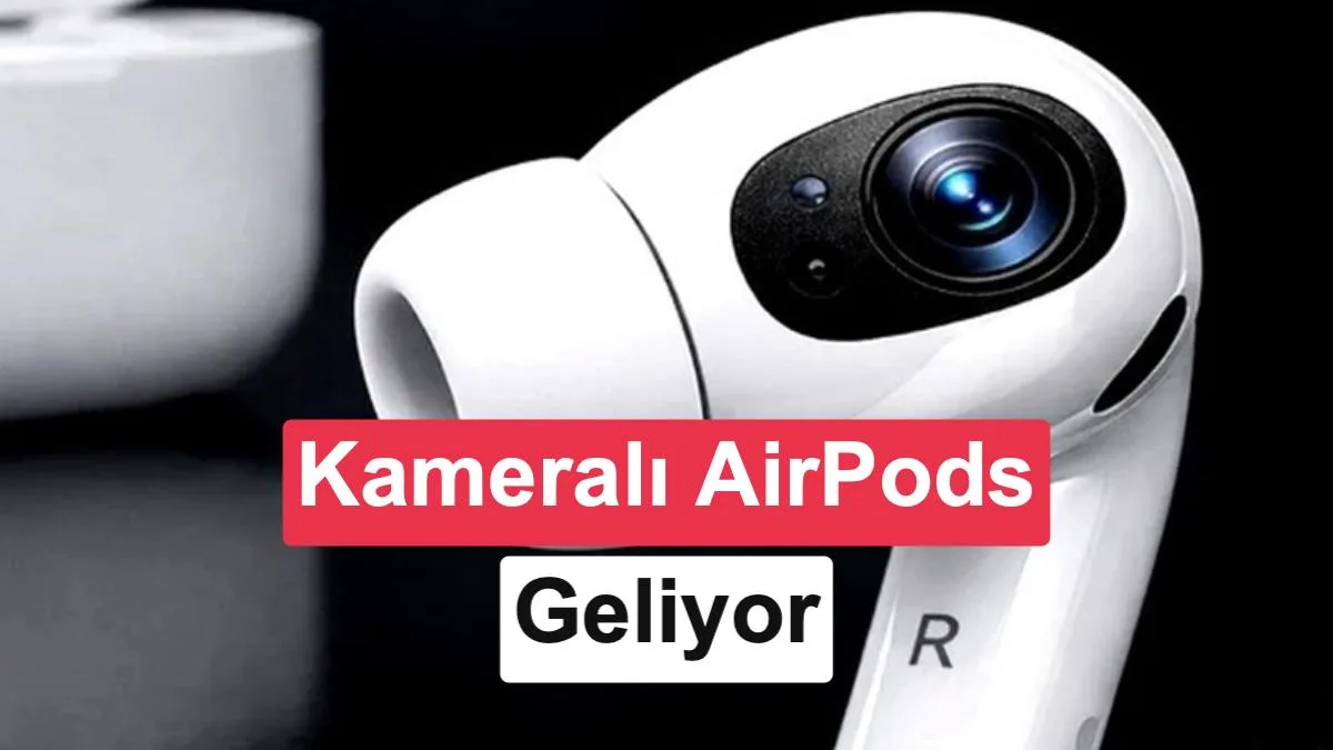 iPhone 18 Pro ile Tanıtılabilir: Kameralı AirPods Ultra’nın Gizli Özellikleri