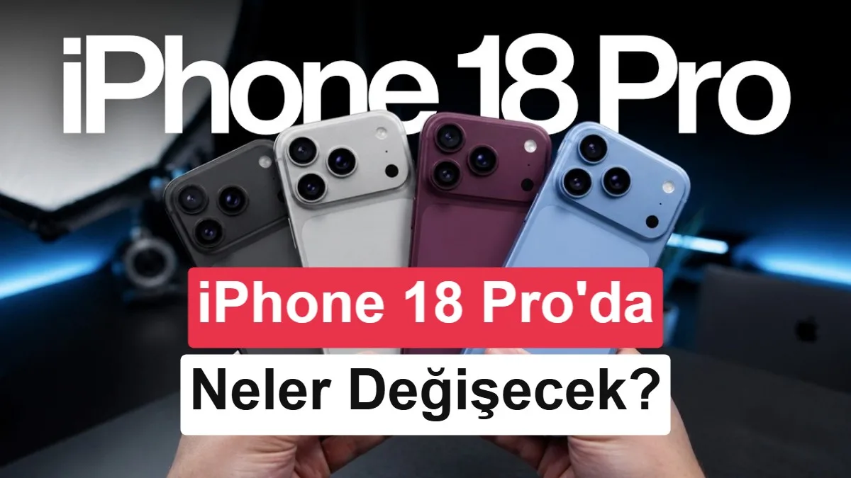 iPhone 18 Pro Serisi: Beklenen 12 Büyük Yenilik