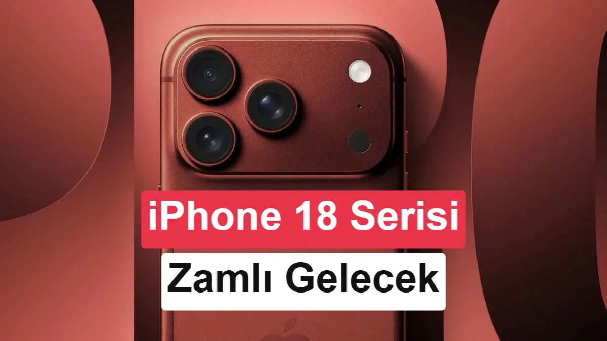 iPhone 18 serisinde 100 Dolarlık Zam İddiası Güçleniyor