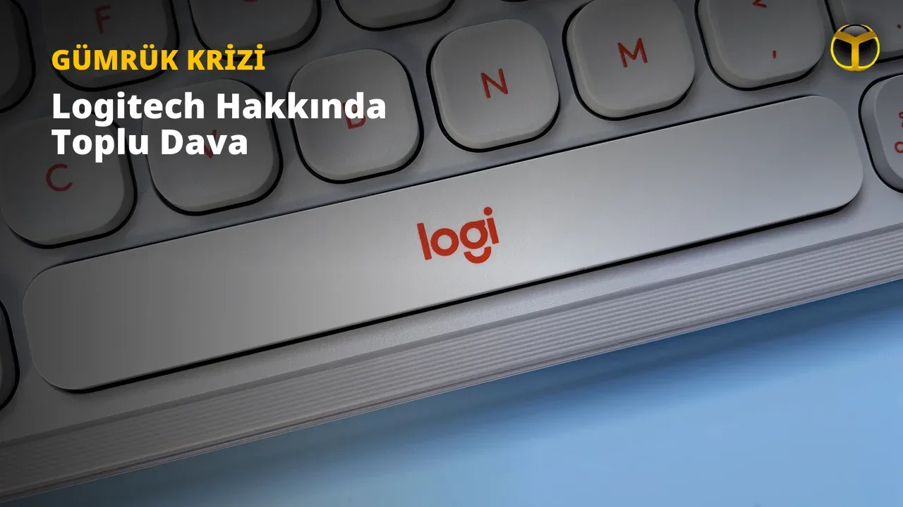Logitech Gümrük Vergisi İadesi Davası: Müşterilere Yansıtılmayan İadeler Suçlanıyor