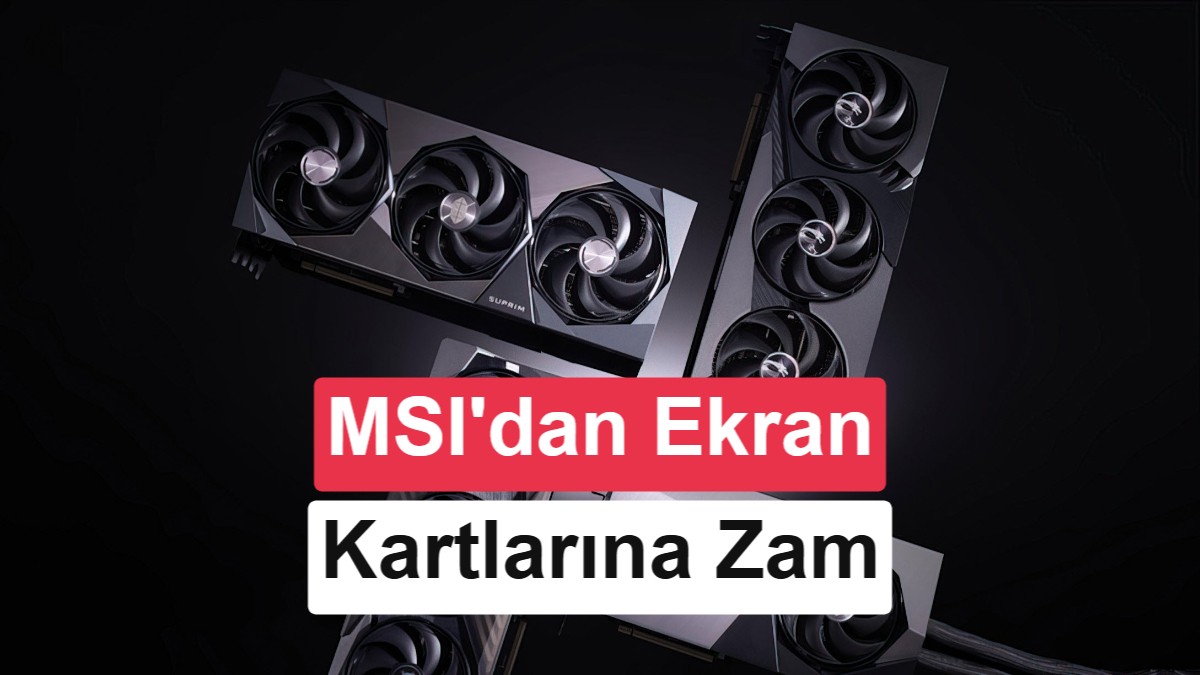 MSI Ekran Kartları Fiyatında Büyük Artış: Tüm Modeller Etkileniyor